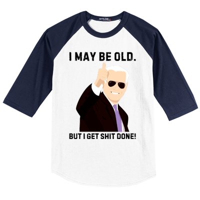 I May Be Old But I Get Shit Done Baseball Sleeve Shirt