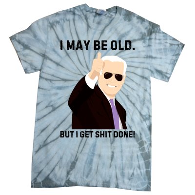 I May Be Old But I Get Shit Done Tie-Dye T-Shirt