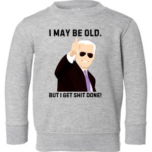 I May Be Old But I Get Shit Done Toddler Sweatshirt