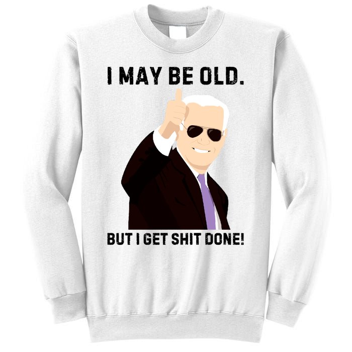 I May Be Old But I Get Shit Done Sweatshirt