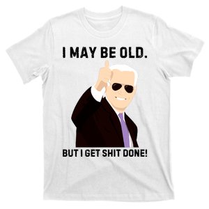 I May Be Old But I Get Shit Done T-Shirt