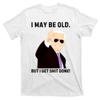 I May Be Old But I Get Shit Done T-Shirt