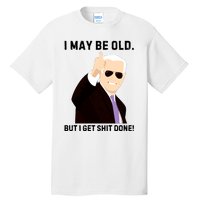 I May Be Old But I Get Shit Done Tall T-Shirt