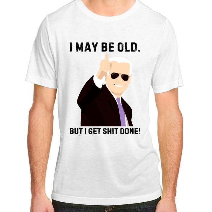 I May Be Old But I Get Shit Done Adult ChromaSoft Performance T-Shirt