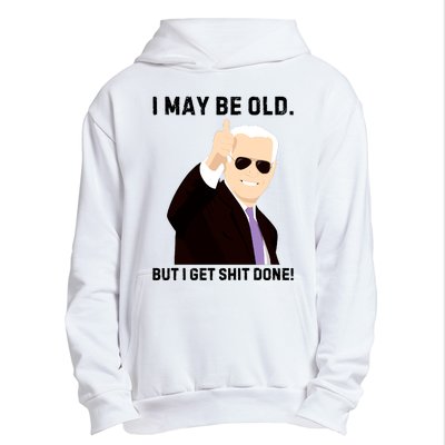 I May Be Old But I Get Shit Done Urban Pullover Hoodie