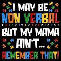 I May Be Non Verbal But My Mama Ain't Remember That Autism Spectrum Awareness Sweatshirt