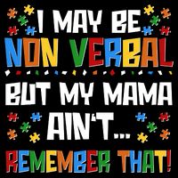 I May Be Non Verbal But My Mama Ain't Remember That Autism Spectrum Awareness Impact Tech Backpack