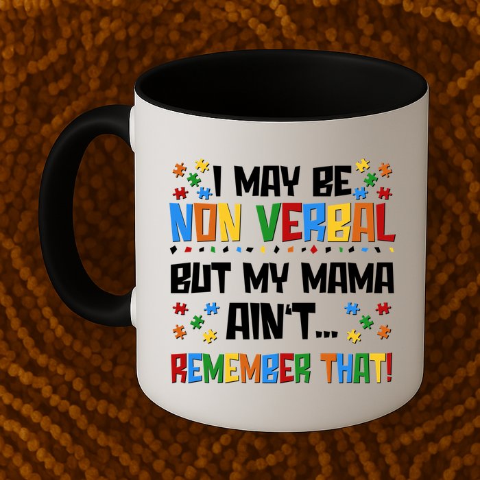 I May Be Non Verbal But My Mama Ain't Remember That Autism Spectrum Awareness Mug