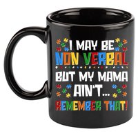 I May Be Non Verbal But My Mama Ain't Remember That Autism Spectrum Awareness 11oz C Handle Ceramic Mug