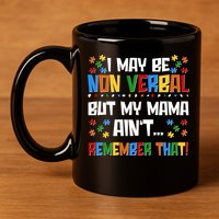 I May Be Non Verbal But My Mama Ain't Remember That Autism Spectrum Awareness 11oz C Handle Ceramic Mug