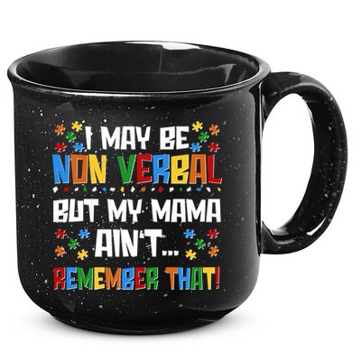 I May Be Non Verbal But My Mama Ain't Remember That Autism Spectrum Awareness 15oz Campfire Ceramic Mug