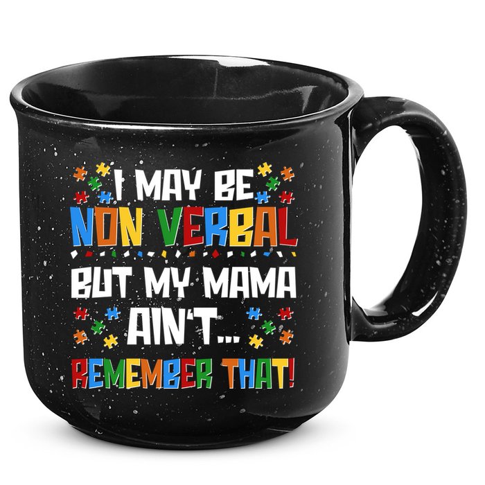 I May Be Non Verbal But My Mama Ain't Remember That Autism Spectrum Awareness 15oz Campfire Ceramic Mug