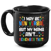 I May Be Non Verbal But My Mama Ain't Remember That Autism Spectrum Awareness 15oz Campfire Ceramic Mug