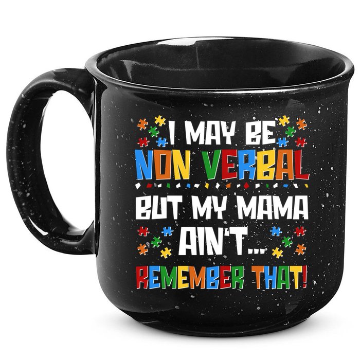 I May Be Non Verbal But My Mama Ain't Remember That Autism Spectrum Awareness 15oz Campfire Ceramic Mug