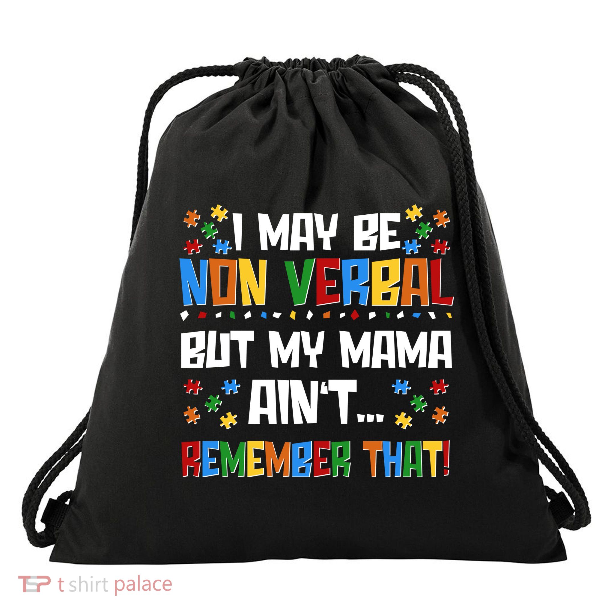 I May Be Non Verbal But My Mama Ain't Remember That Autism Spectrum Awareness Drawstring Bag