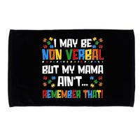 I May Be Non Verbal But My Mama Ain't Remember That Autism Spectrum Awareness Microfiber Hand Towel
