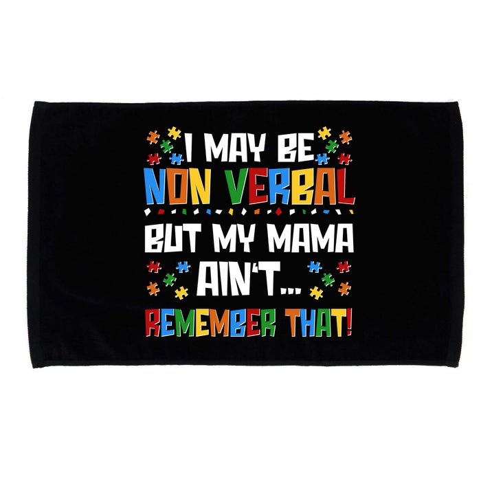 I May Be Non Verbal But My Mama Ain't Remember That Autism Spectrum Awareness Microfiber Hand Towel