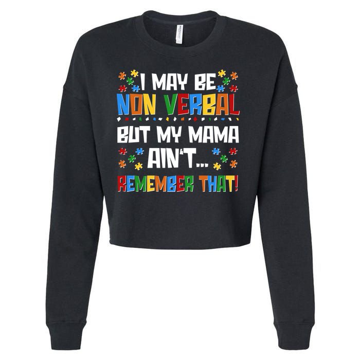 I May Be Non Verbal But My Mama Ain't Remember That Autism Spectrum Awareness Cropped Pullover Crew