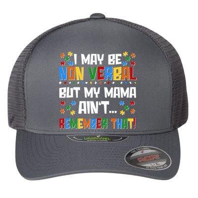 I May Be Non Verbal But My Mama Ain't Remember That Autism Spectrum Awareness Flexfit Unipanel Trucker Cap