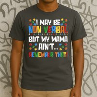 I May Be Non Verbal But My Mama Ain't Remember That Autism Spectrum Awareness T-Shirt