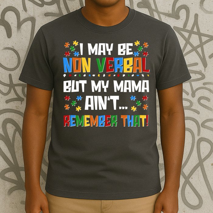I May Be Non Verbal But My Mama Ain't Remember That Autism Spectrum Awareness T-Shirt