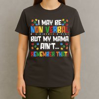 I May Be Non Verbal But My Mama Ain't Remember That Autism Spectrum Awareness T-Shirt