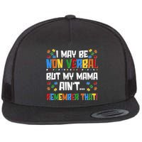 I May Be Non Verbal But My Mama Ain't Remember That Autism Spectrum Awareness Flatbill Hat