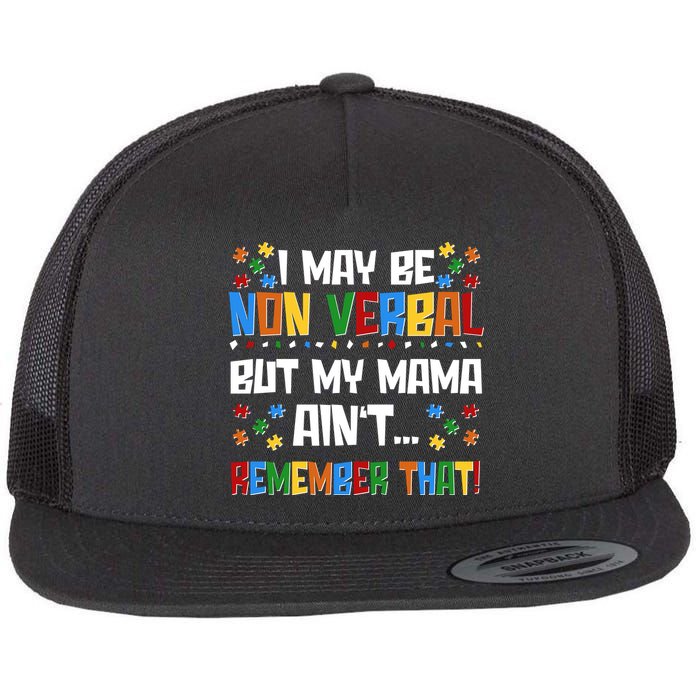 I May Be Non Verbal But My Mama Ain't Remember That Autism Spectrum Awareness Flatbill Hat