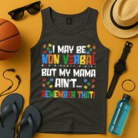 I May Be Non Verbal But My Mama Ain't Remember That Autism Spectrum Awareness Tank Top
