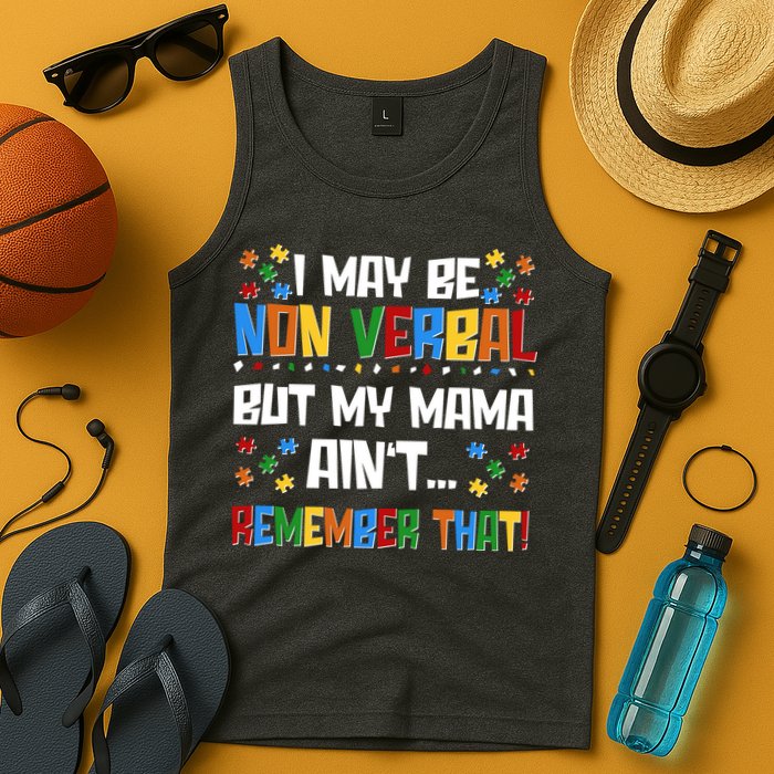 I May Be Non Verbal But My Mama Ain't Remember That Autism Spectrum Awareness Tank Top