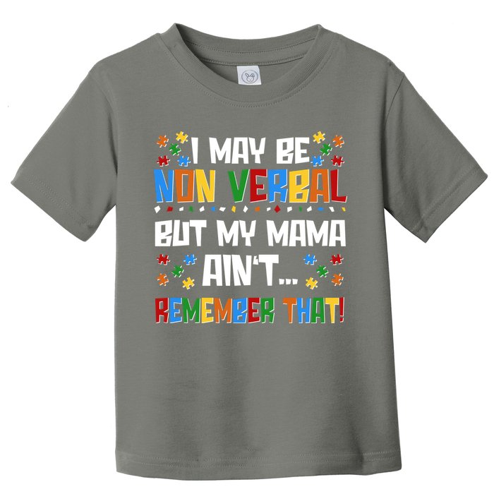 I May Be Non Verbal But My Mama Ain't Remember That Autism Spectrum Awareness Toddler T-Shirt