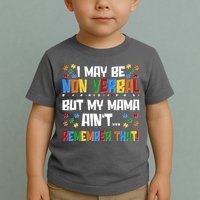 I May Be Non Verbal But My Mama Ain't Remember That Autism Spectrum Awareness Toddler T-Shirt