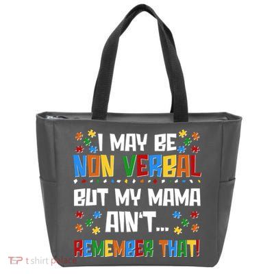 I May Be Non Verbal But My Mama Ain't Remember That Autism Spectrum Awareness Zip Tote Bag