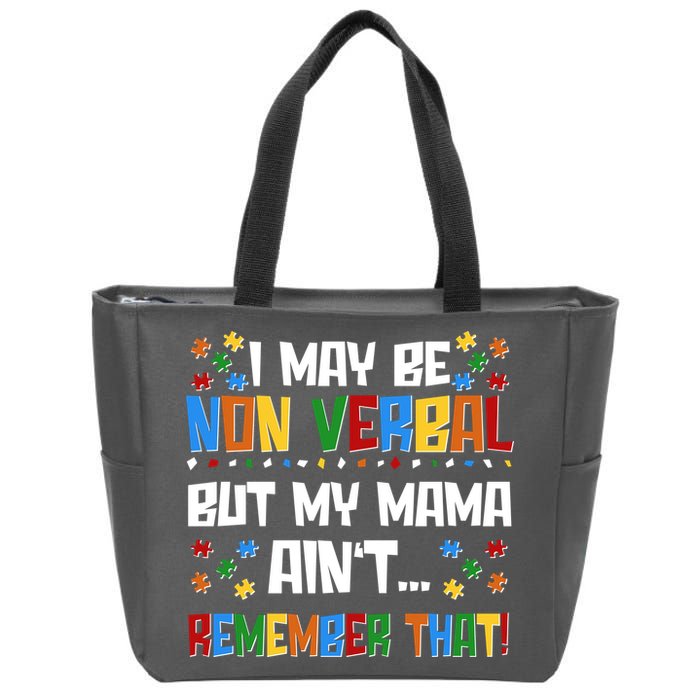 I May Be Non Verbal But My Mama Ain't Remember That Autism Spectrum Awareness Zip Tote Bag