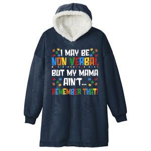 I May Be Non Verbal But My Mama Ain't Remember That Autism Spectrum Awareness Hooded Wearable Blanket