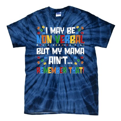 I May Be Non Verbal But My Mama Ain't Remember That Autism Spectrum Awareness Tie-Dye T-Shirt