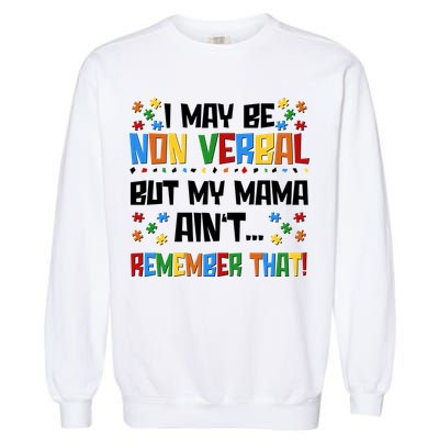I May Be Non Verbal But My Mama Ain't Remember That Autism Spectrum Awareness Garment-Dyed Sweatshirt