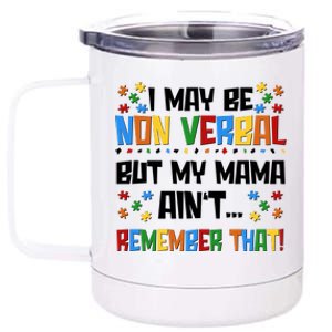 I May Be Non Verbal But My Mama Ain't Remember That Autism Spectrum Awareness 12 oz Stainless Steel Tumbler Cup