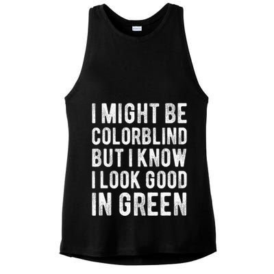 I Might Be Colorblind But I Know I Look Good In Green Funny Ladies PosiCharge Tri-Blend Wicking Tank