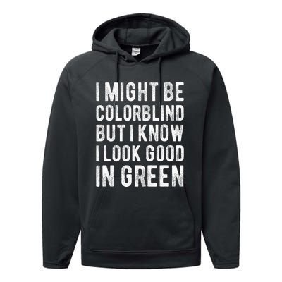 I Might Be Colorblind But I Know I Look Good In Green Funny Performance Fleece Hoodie