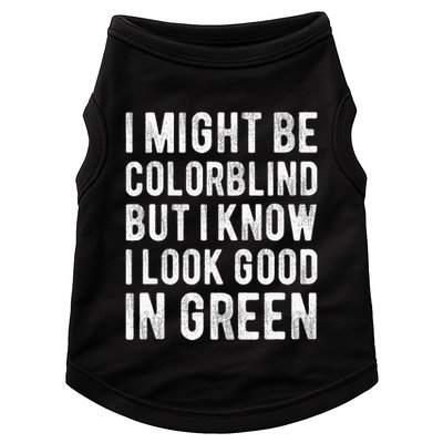 I Might Be Colorblind But I Know I Look Good In Green Funny Doggie Tank