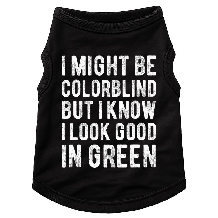 I Might Be Colorblind But I Know I Look Good In Green Funny Doggie Tank