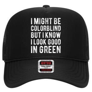 I Might Be Colorblind But I Know I Look Good In Green Funny High Crown Mesh Back Trucker Hat