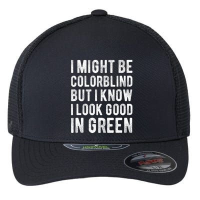 I Might Be Colorblind But I Know I Look Good In Green Funny Flexfit Unipanel Trucker Cap