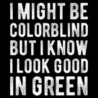 I Might Be Colorblind But I Know I Look Good In Green Funny Cooling Performance Crew T-Shirt