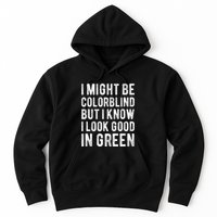 I Might Be Colorblind But I Know I Look Good In Green Funny Hoodie