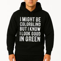 I Might Be Colorblind But I Know I Look Good In Green Funny Hoodie