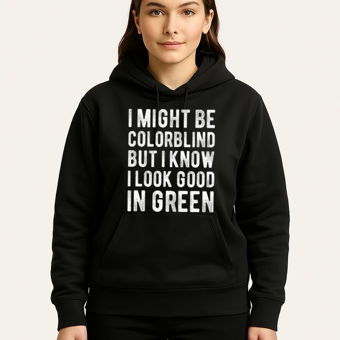 I Might Be Colorblind But I Know I Look Good In Green Funny Hoodie