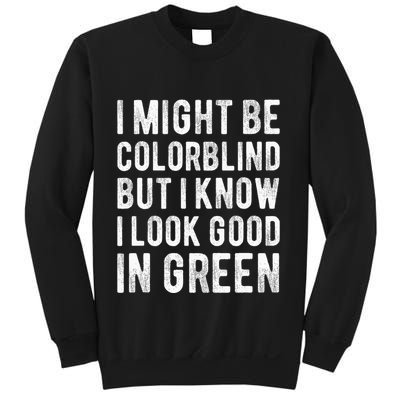 I Might Be Colorblind But I Know I Look Good In Green Funny Sweatshirt