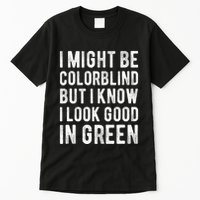 I Might Be Colorblind But I Know I Look Good In Green Funny Tall T-Shirt